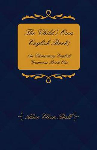 Cover image for The Child's Own English Book; An Elementary English Grammar - Book 1