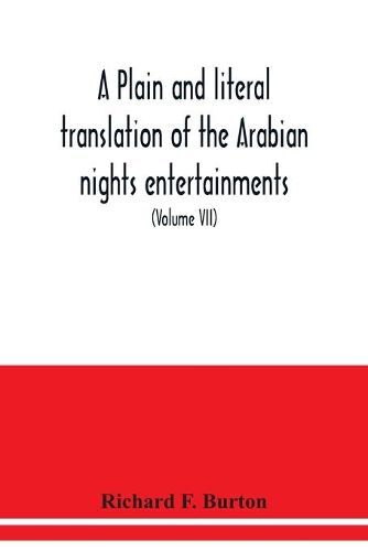 Cover image for A plain and literal translation of the Arabian nights entertainments, now entitled The book of the thousand nights and a night (Volume VII)