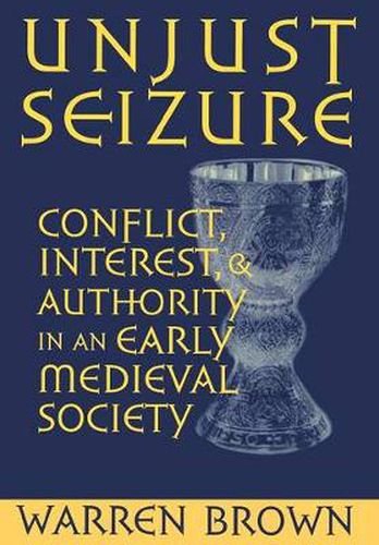 Cover image for Unjust Seizure: Conflict, Interest, and Authority in an Early Medieval Society