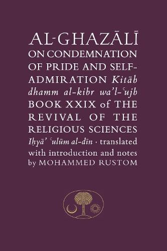 Cover image for Al-Ghazali on the Condemnation of Pride and Self-Admiration: Book XXIX of the Revival of the Religious Sciences