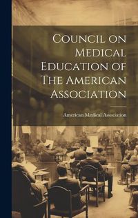 Cover image for Council on Medical Education of The American Association