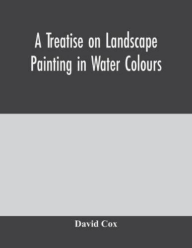 A treatise on landscape painting in water colours