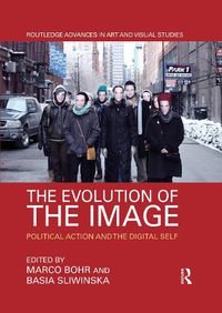 Cover image for The Evolution of the Image: Political Action and the Digital Self