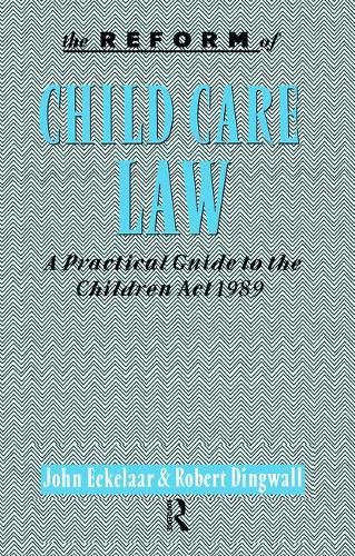 Cover image for The Reform of Child Care Law: A Practical Guide to the Children Act 1989