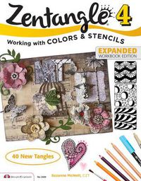 Cover image for Zentangle 4, Expanded Workbook Edition: Working with Colors and Stencils