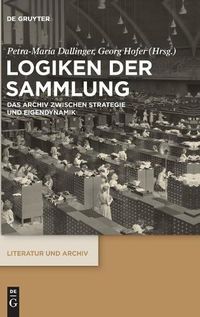 Cover image for Logiken Der Sammlung: Das Archiv Zwischen Strategie Und Eigendynamik