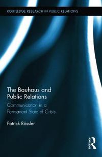 Cover image for The Bauhaus and Public Relations: Communication in a Permanent State of Crisis