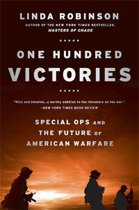 Cover image for One Hundred Victories: Special Ops and the Future of American Warfare