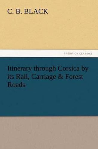 Cover image for Itinerary Through Corsica by Its Rail, Carriage & Forest Roads