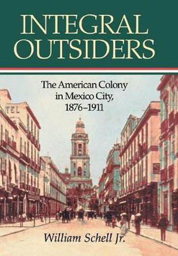 Cover image for Integral Outsiders: The American Colony in Mexico City, 1876D1911