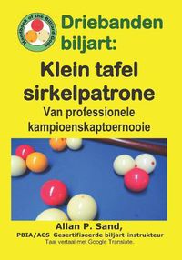 Cover image for Driebanden Biljart - Klein Tafel Sirkelpatrone: Van Professionele Kampioenskaptoernooie