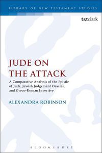 Cover image for Jude on the Attack: A Comparative Analysis of the Epistle of Jude, Jewish Judgement Oracles, and Greco-Roman Invective