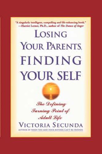 Cover image for Losing Your Parents, Finding Your Self: The Defining Turning Point of Adult Life