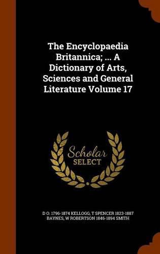 The Encyclopaedia Britannica; ... a Dictionary of Arts, Sciences and General Literature Volume 17