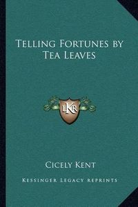 Cover image for Telling Fortunes by Tea Leaves