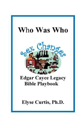 Cover image for Sex Changes: Who Was Who Edgar Cayce Legacy Bible Playbook