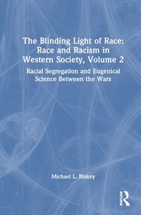 Cover image for The Blinding Light of Race: Race and Racism in Western Society, Volume 2