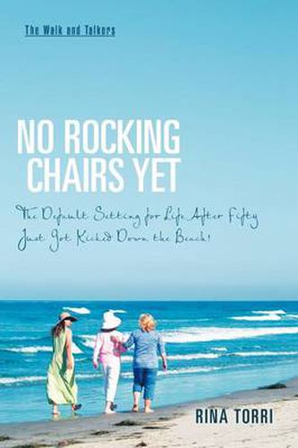 Cover image for No Rocking Chairs Yet: The Default Setting for Life After Fifty Just Got Kicked Down the Beach!