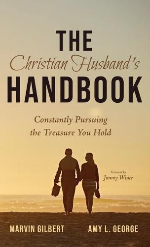 The Christian Husband's Handbook: Constantly Pursuing the Treasure You Hold