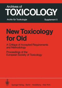 Cover image for New Toxicology for Old: A Critique of Accepted Requirements and Methodology