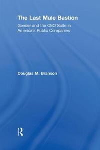 Cover image for The Last  Male Bastion: Gender and the CEO Suite in America's Public Companies