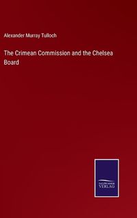 Cover image for The Crimean Commission and the Chelsea Board