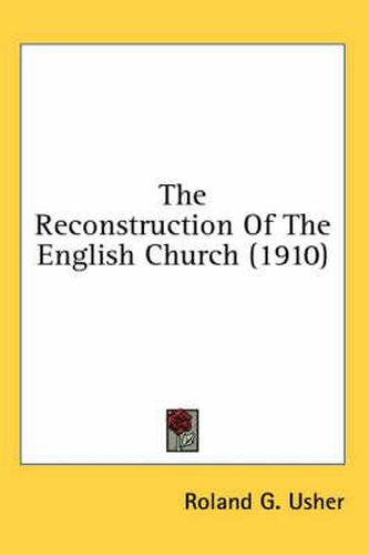 Cover image for The Reconstruction of the English Church (1910)
