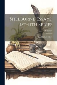 Cover image for Shelburne Essays. 1st-11th Series; Volume 8