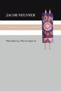 Cover image for Introduction to American Judaism: What Books Say, What the People Do