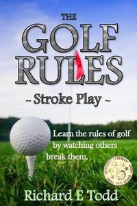 Cover image for The Golf Rules - Stroke Play: Learn the Rules of Golf by Watching Others Break Them