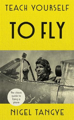 Cover image for Teach Yourself to Fly: The classic guide to flying a plane