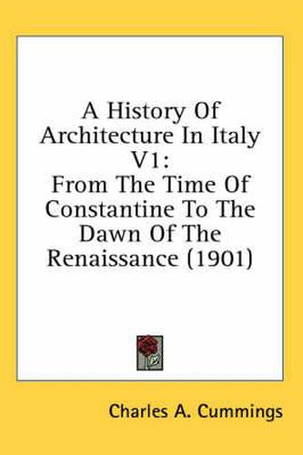 Cover image for A History of Architecture in Italy V1: From the Time of Constantine to the Dawn of the Renaissance (1901)