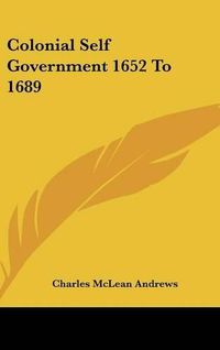 Cover image for Colonial Self Government 1652 to 1689