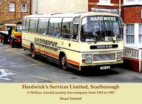 Cover image for Hardwick's Services Limited, Scarborough: A Wallace Arnold country bus company from 1952 to 1987