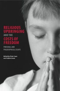 Cover image for Religious Upbringing and the Costs of Freedom: Personal and Philosophical Essays