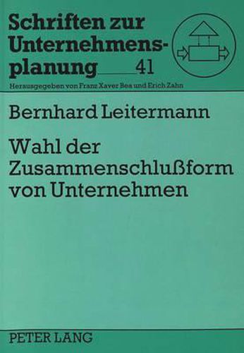 Cover image for Wahl Der Zusammenschlussform Von Unternehmen: Eine Transaktionsoekonomische Entscheidungskonzeption