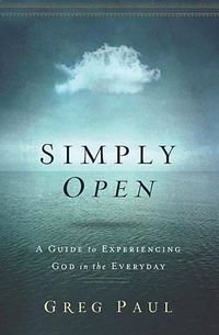 Cover image for Simply Open: A Guide to Experiencing God in the Everyday