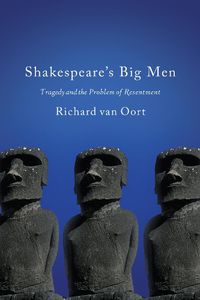 Cover image for Shakespeare's Big Men: Tragedy and the Problem of Resentment