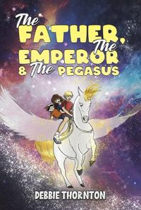 Cover image for The Father, The Emperor & The Pegasus