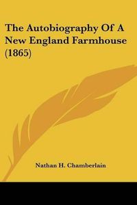 Cover image for The Autobiography of a New England Farmhouse (1865)