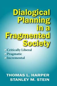 Cover image for Dialogical Planning in a Fragmented Society: Critically Liberal, Pragmatic, Incremental