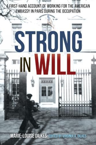 Cover image for Strong in Will: Working for the American Embassy in Paris During the Nazi Occupation