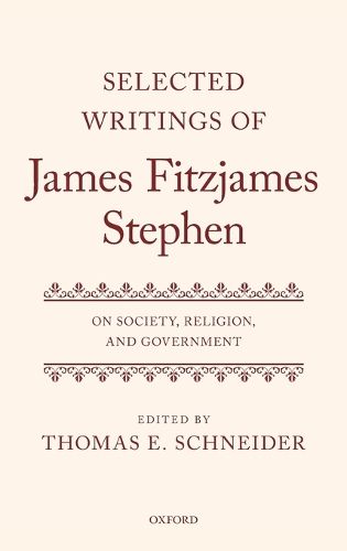 Cover image for Selected Writings of James Fitzjames Stephen: On Society, Religion, and Government