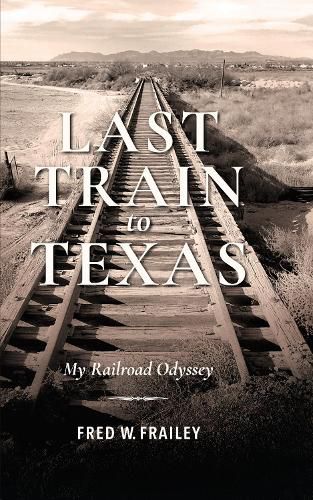 Last Train to Texas: My Railroad Odyssey