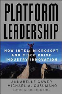 Cover image for Platform Leadership: How Intel, Microsoft and Cisco Drive Industry Innovation