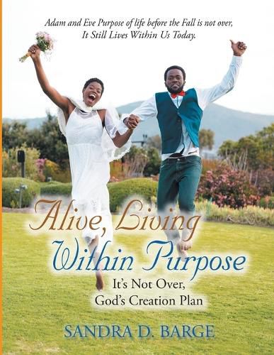 Cover image for Alive, Living Within Purpose It's Not Over, God's Creation Plan