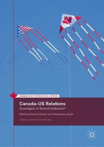 Cover image for Canada-US Relations: Sovereignty or Shared Institutions?