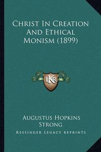 Cover image for Christ in Creation and Ethical Monism (1899)