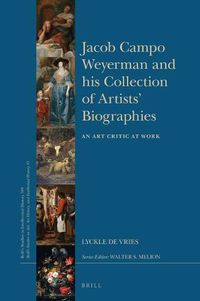 Cover image for Jacob Campo Weyerman and his Collection of Artists' Biographies: An Art Critic at Work