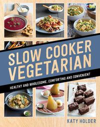 Cover image for Slow Cooker Vegetarian: Healthy and wholesome, comforting and convenient